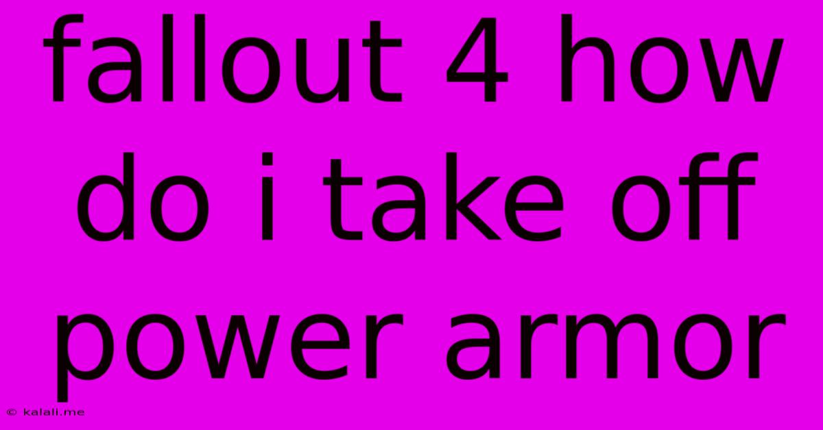 Fallout 4 How Do I Take Off Power Armor