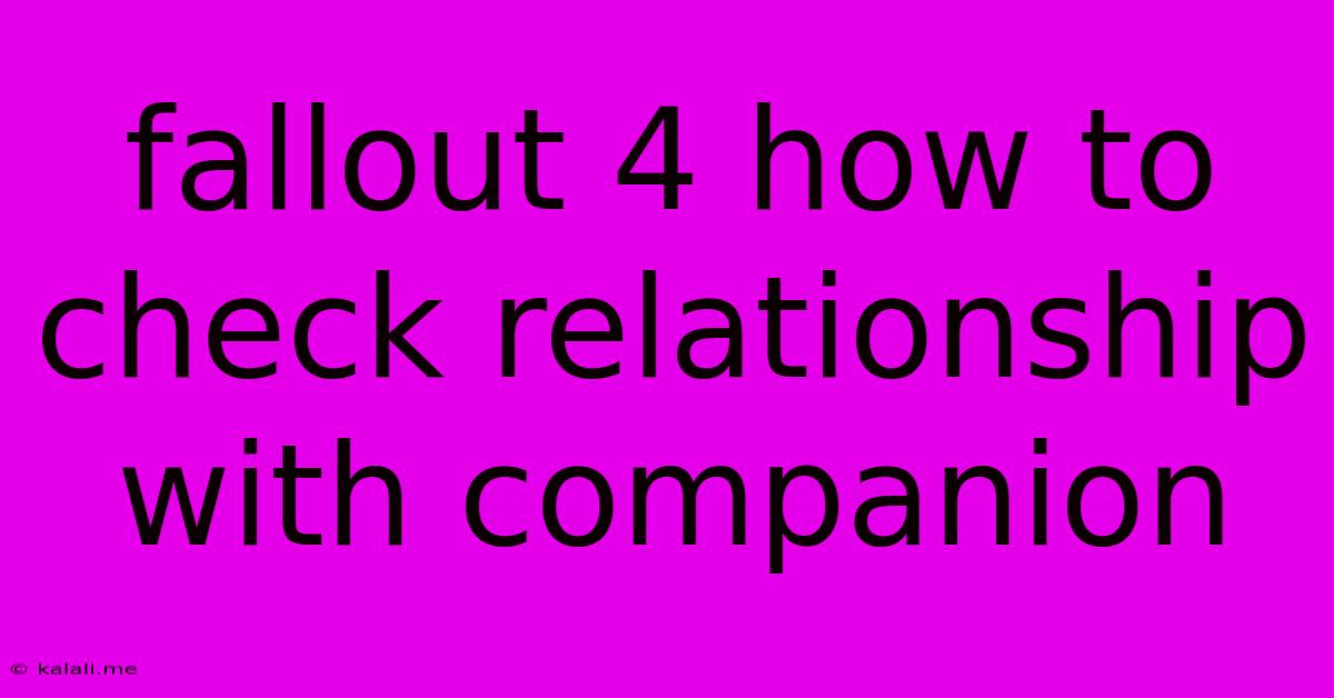 Fallout 4 How To Check Relationship With Companion
