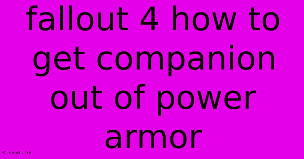 Fallout 4 How To Get Companion Out Of Power Armor