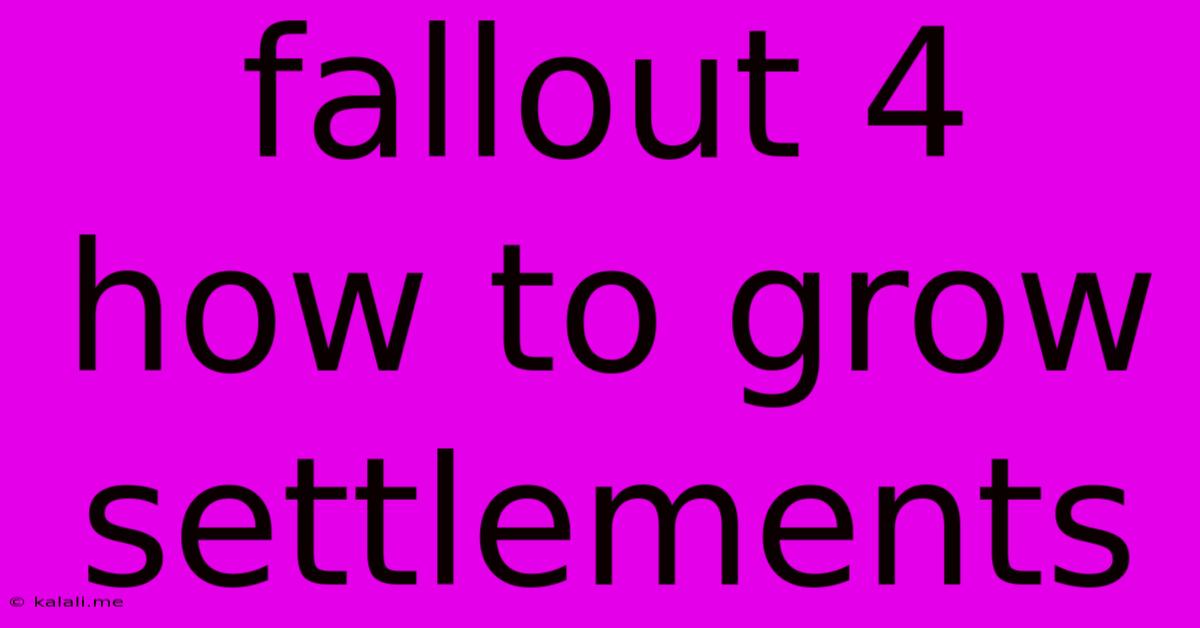 Fallout 4 How To Grow Settlements