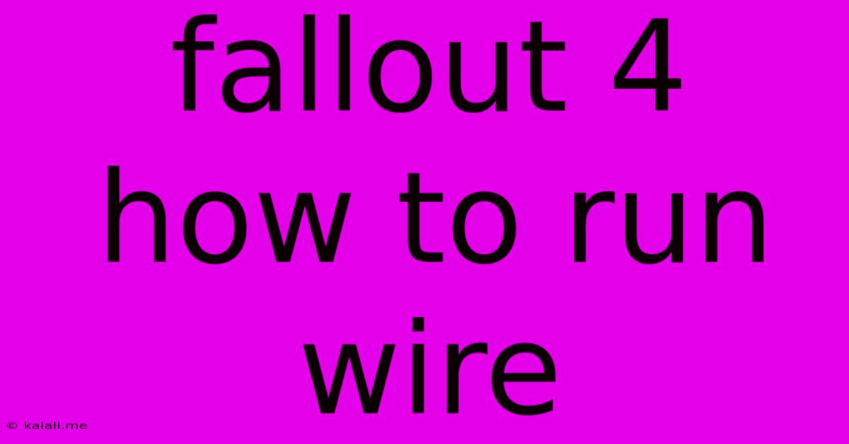 Fallout 4 How To Run Wire