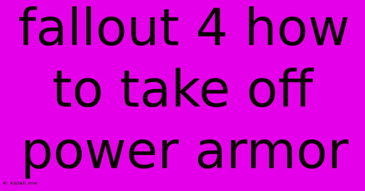 Fallout 4 How To Take Off Power Armor