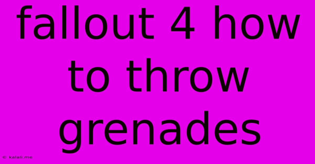 Fallout 4 How To Throw Grenades