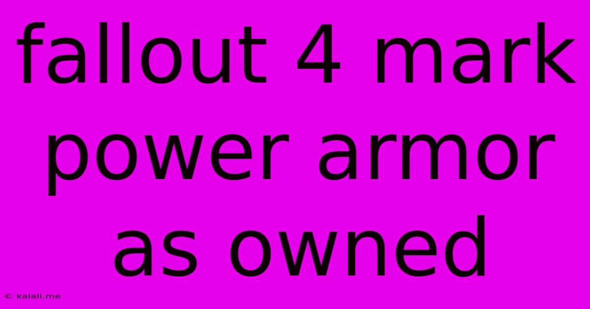 Fallout 4 Mark Power Armor As Owned
