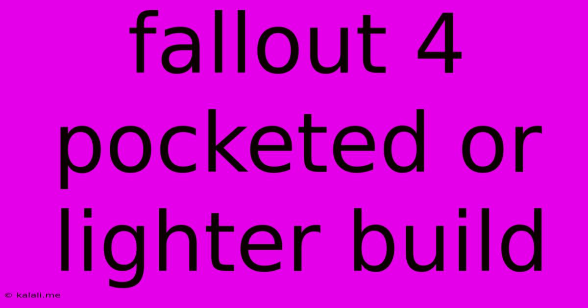 Fallout 4 Pocketed Or Lighter Build