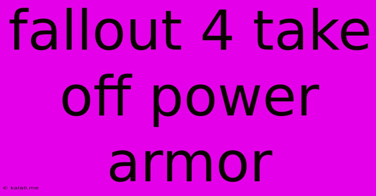 Fallout 4 Take Off Power Armor