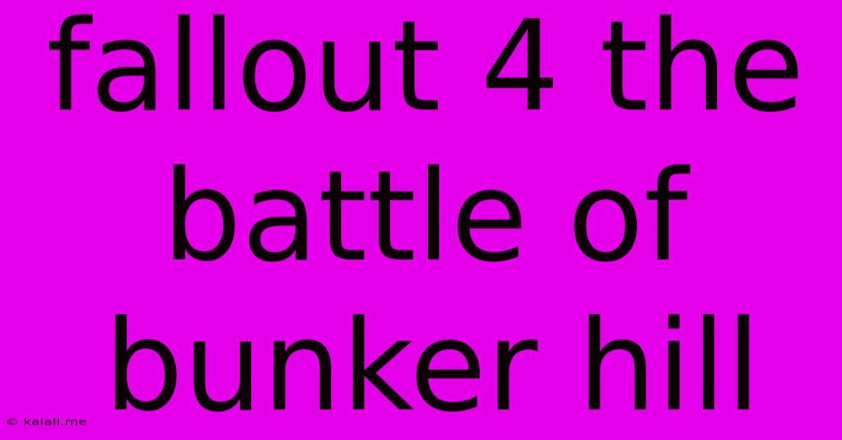 Fallout 4 The Battle Of Bunker Hill