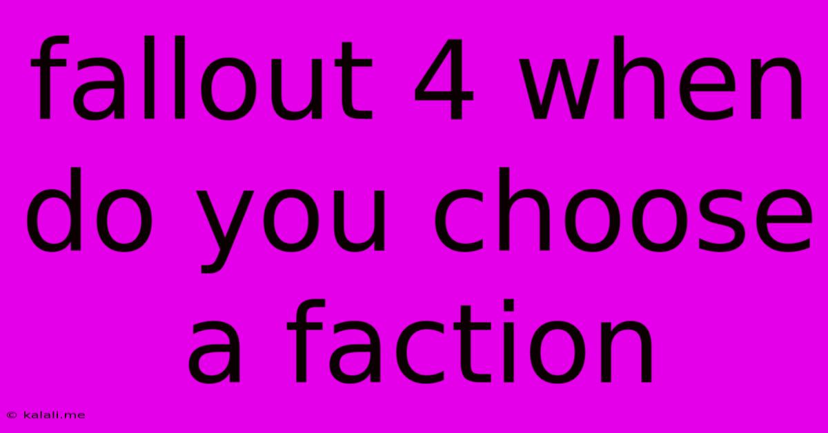 Fallout 4 When Do You Choose A Faction