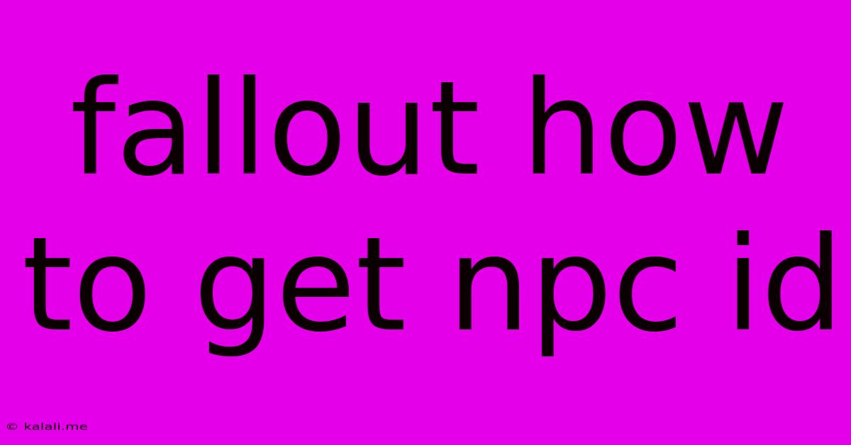 Fallout How To Get Npc Id
