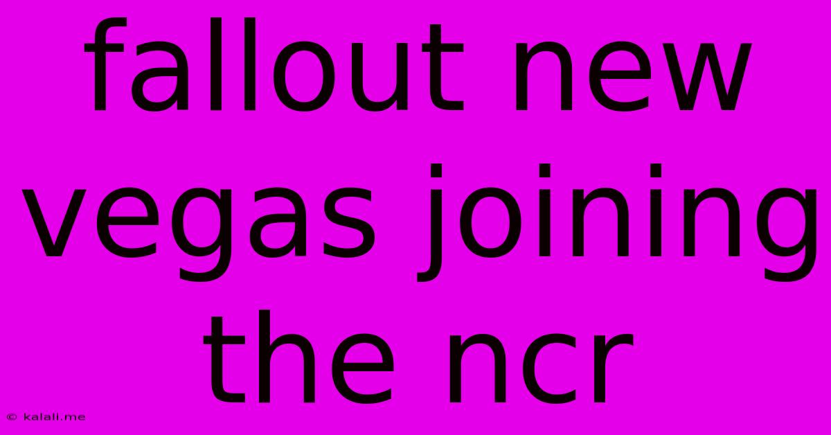 Fallout New Vegas Joining The Ncr