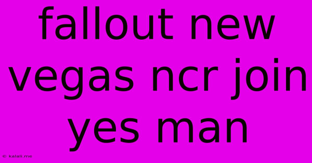 Fallout New Vegas Ncr Join Yes Man