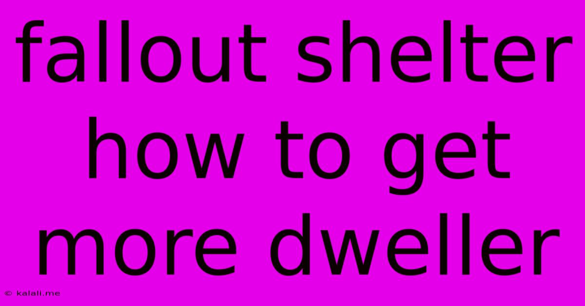 Fallout Shelter How To Get More Dweller