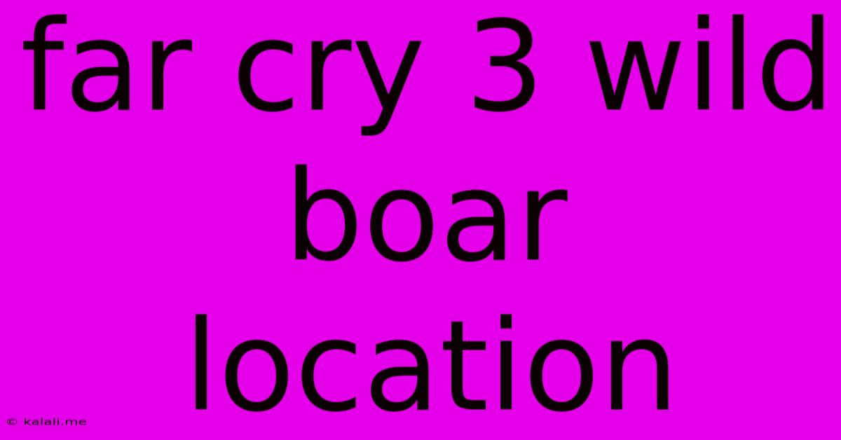 Far Cry 3 Wild Boar Location