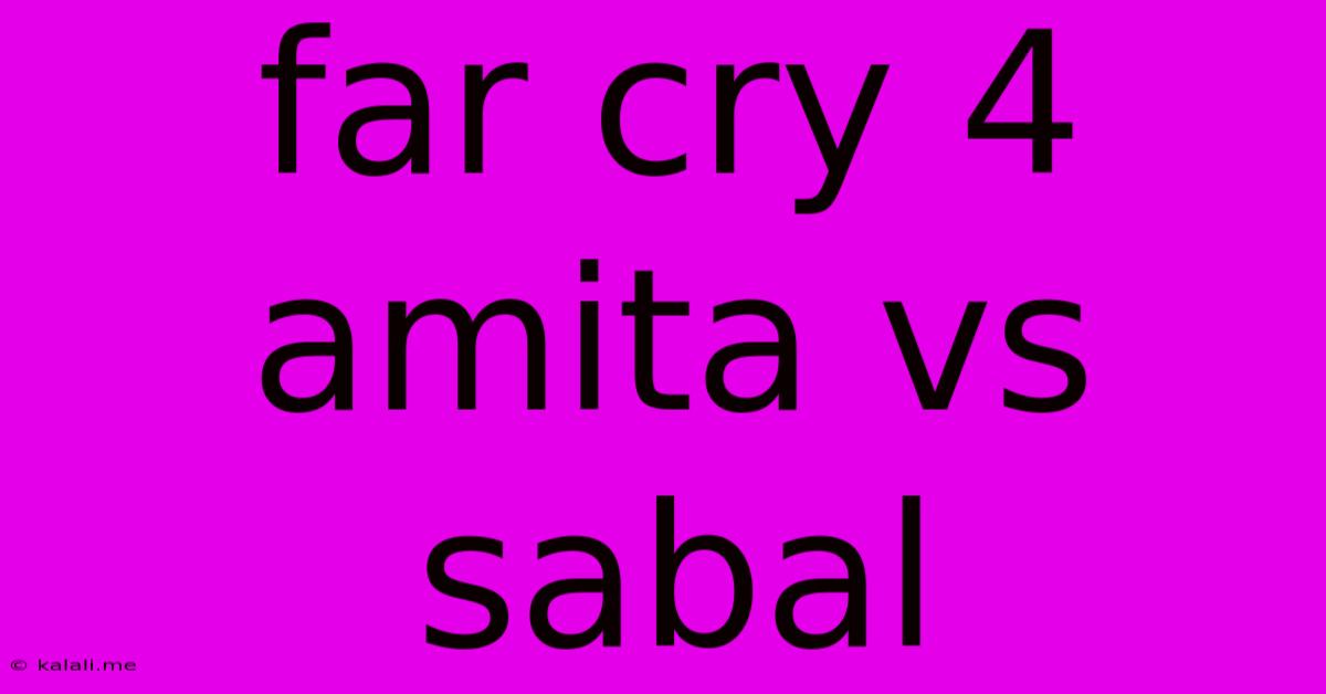 Far Cry 4 Amita Vs Sabal