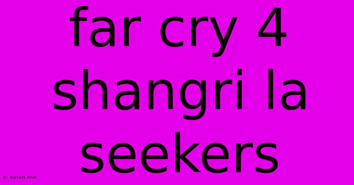 Far Cry 4 Shangri La Seekers