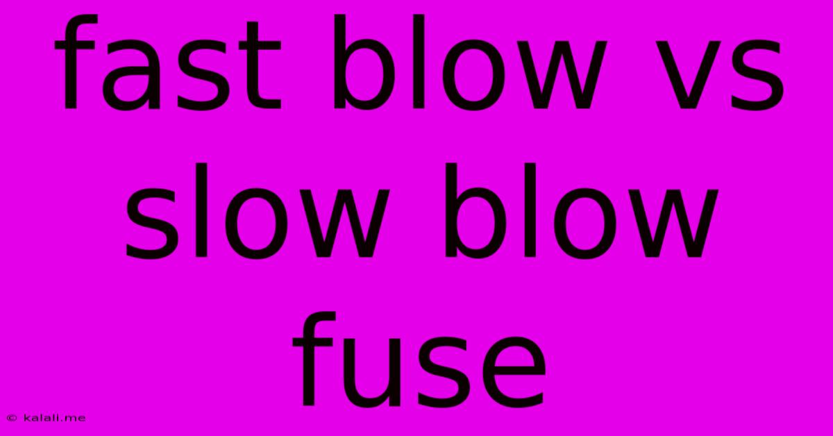 Fast Blow Vs Slow Blow Fuse