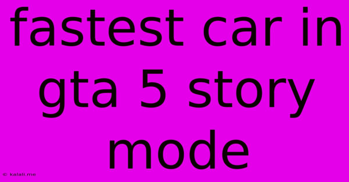 Fastest Car In Gta 5 Story Mode