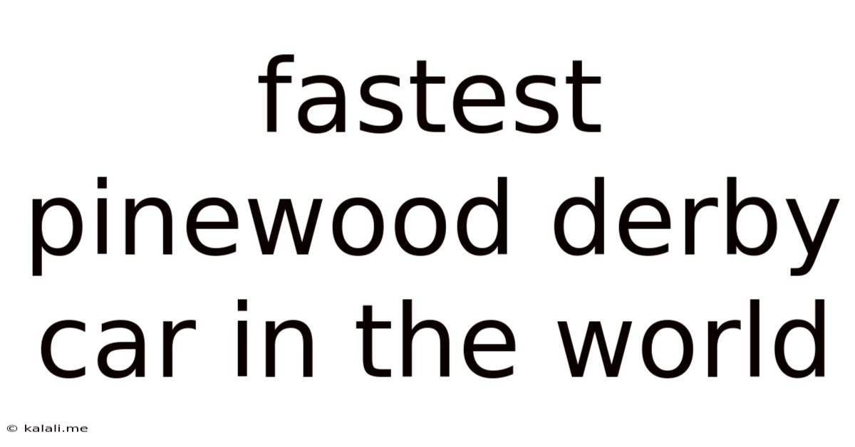 Fastest Pinewood Derby Car In The World