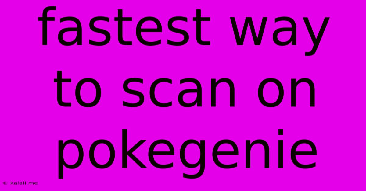 Fastest Way To Scan On Pokegenie