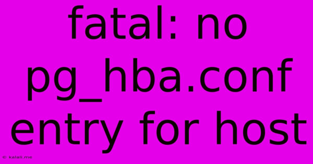 Fatal: No Pg_hba.conf Entry For Host