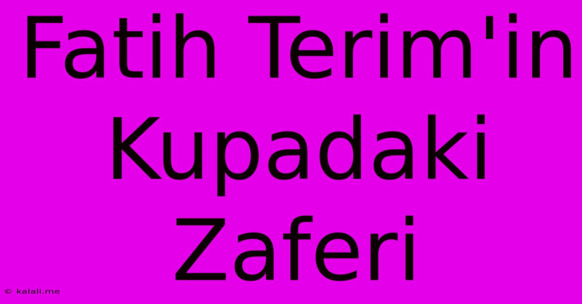 Fatih Terim'in Kupadaki Zaferi