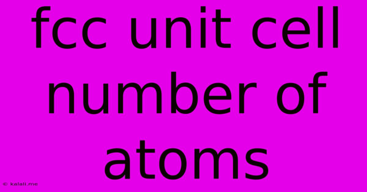 Fcc Unit Cell Number Of Atoms
