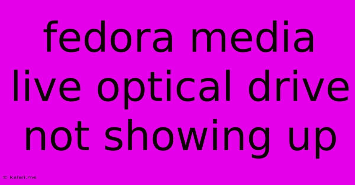Fedora Media Live Optical Drive Not Showing Up