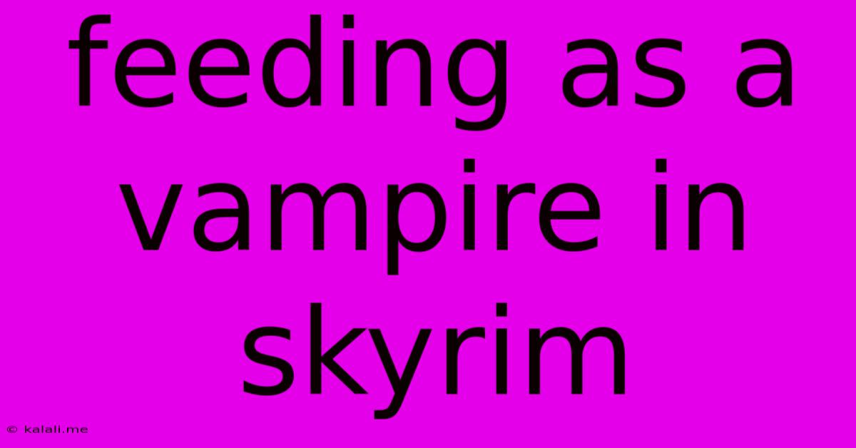 Feeding As A Vampire In Skyrim