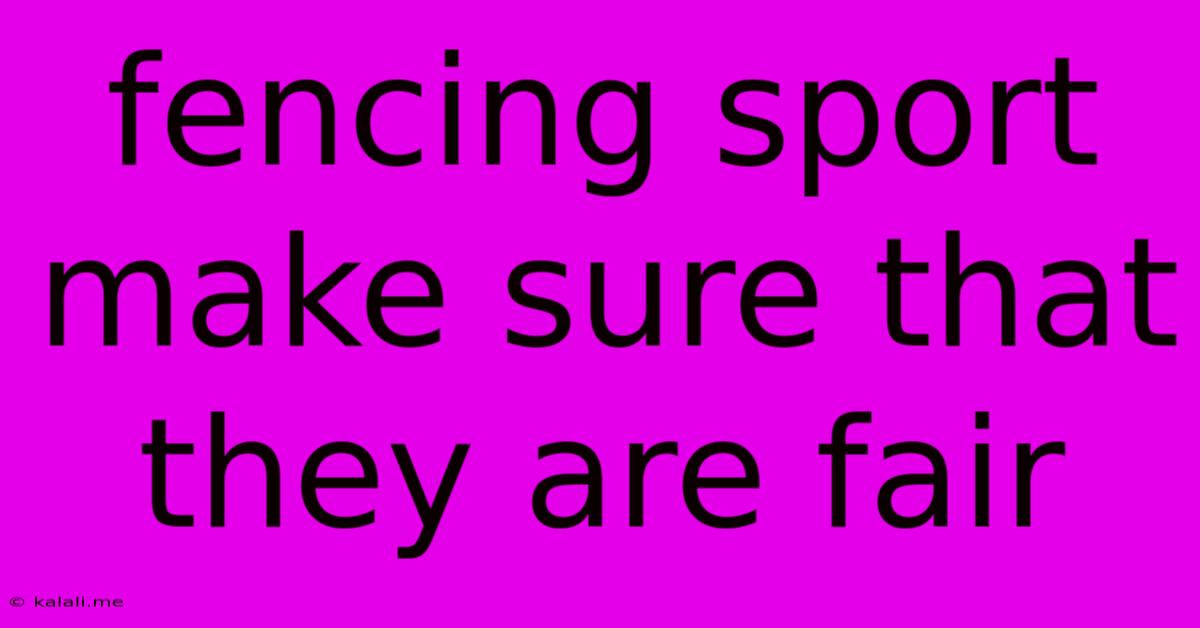 Fencing Sport Make Sure That They Are Fair