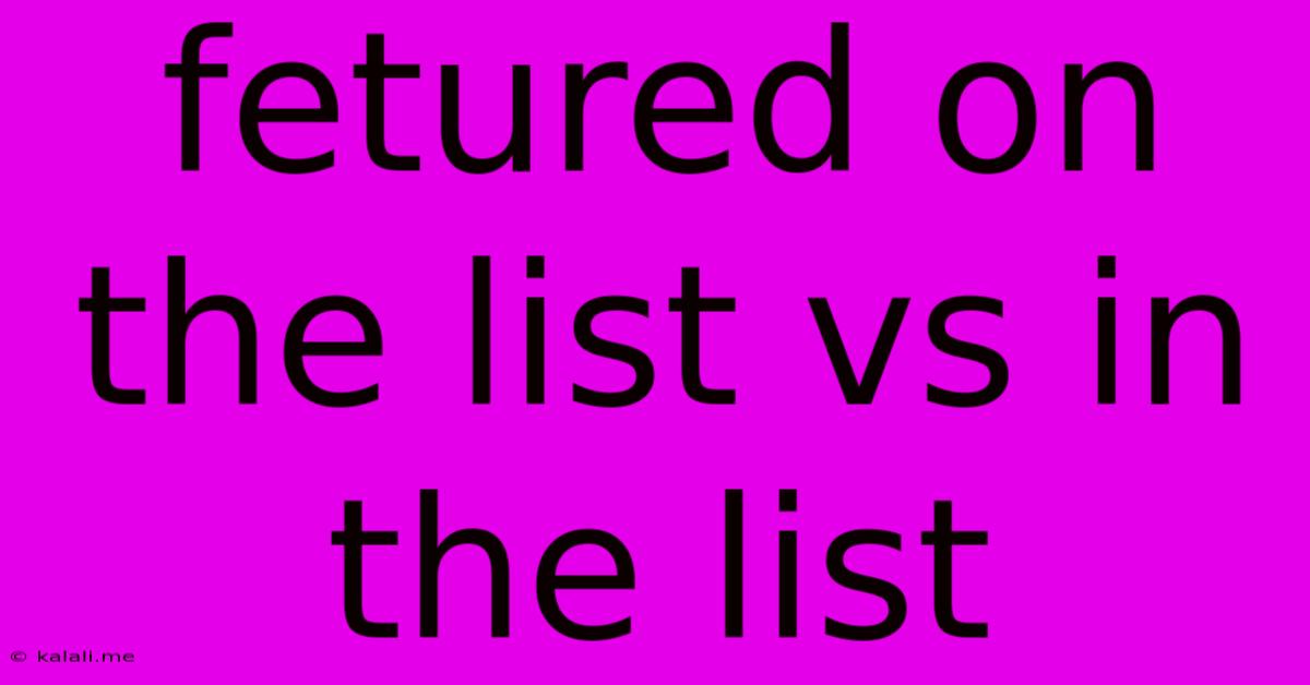 Fetured On The List Vs In The List