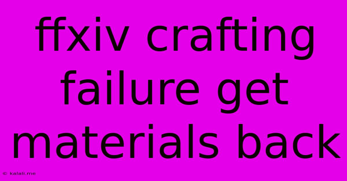 Ffxiv Crafting Failure Get Materials Back