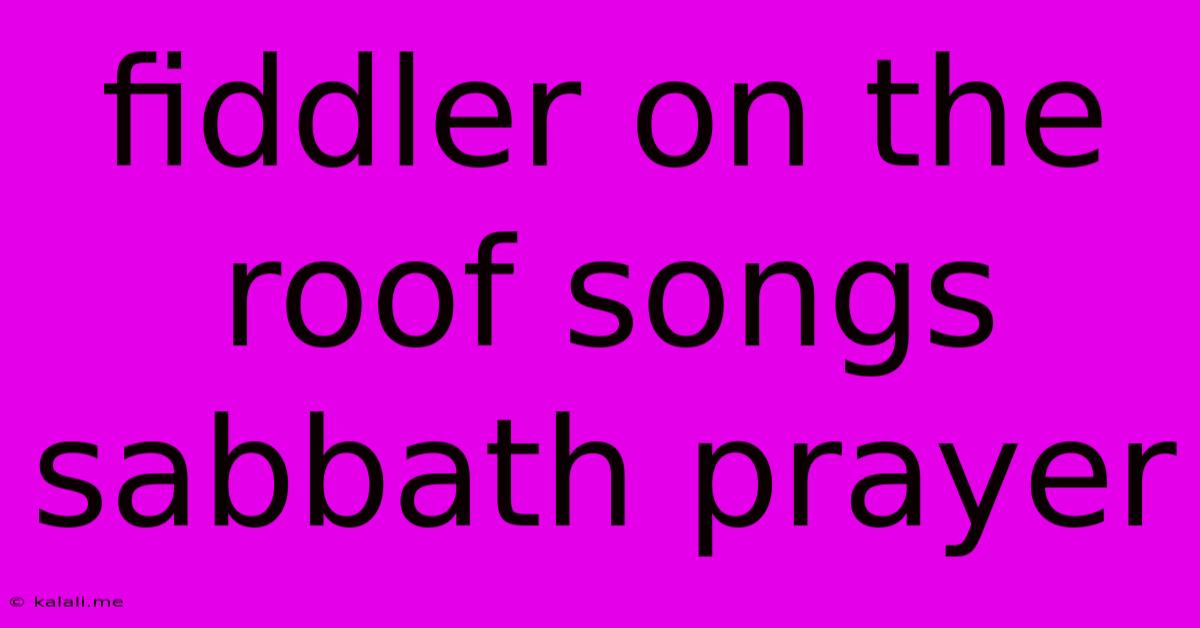 Fiddler On The Roof Songs Sabbath Prayer