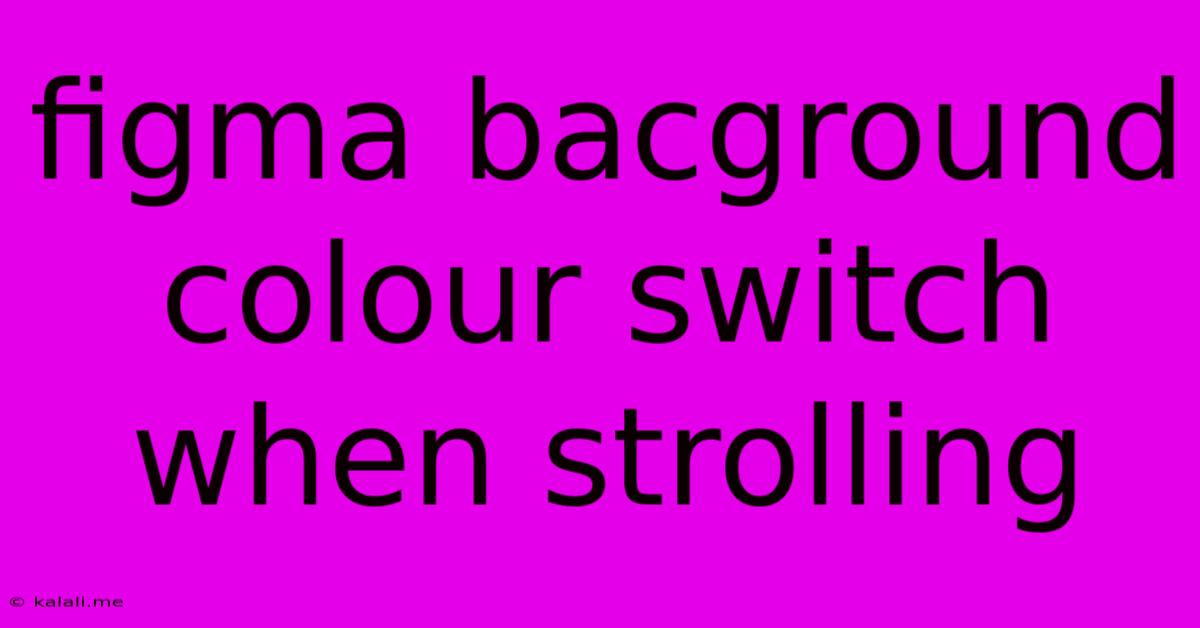 Figma Bacground Colour Switch When Strolling