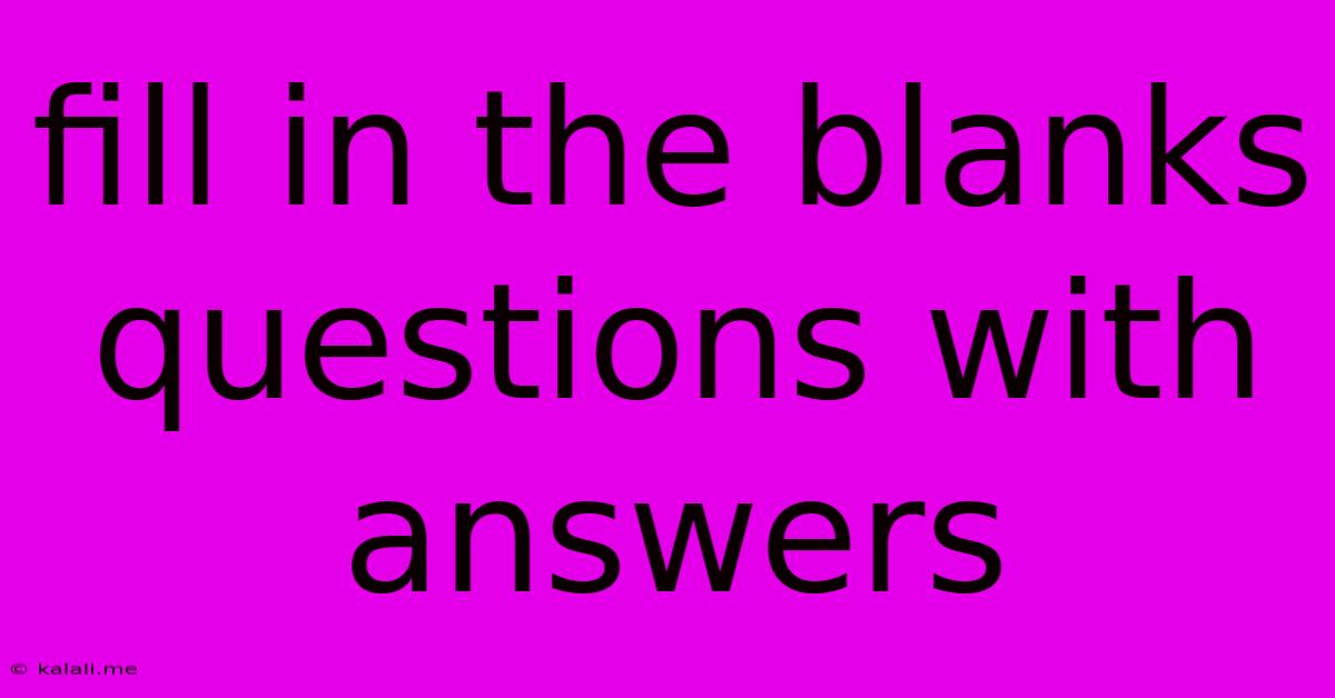 Fill In The Blanks Questions With Answers