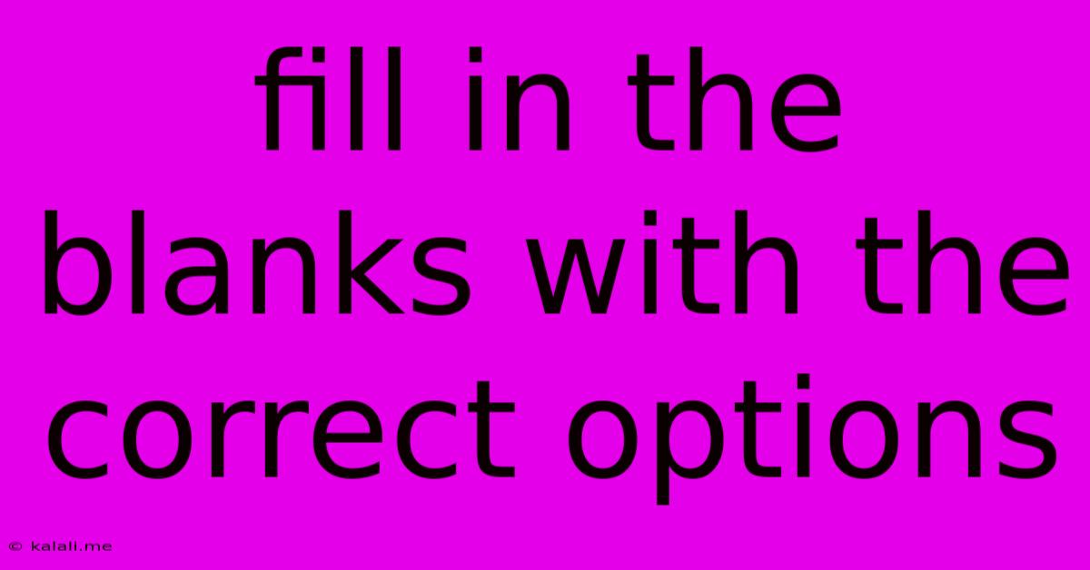 Fill In The Blanks With The Correct Options
