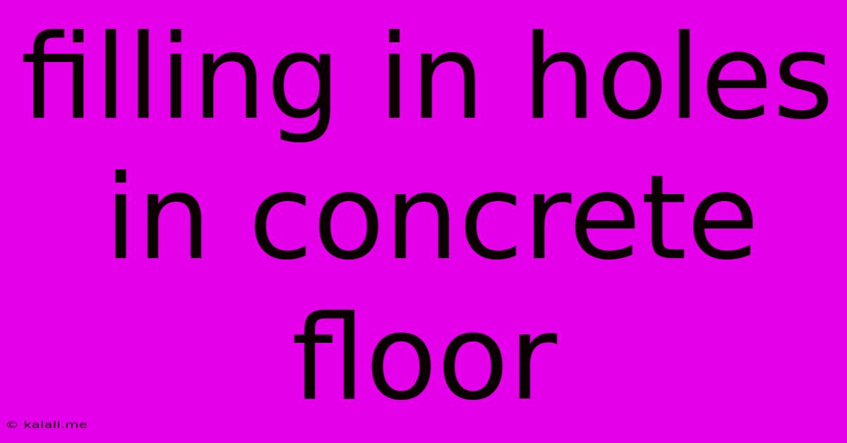 Filling In Holes In Concrete Floor