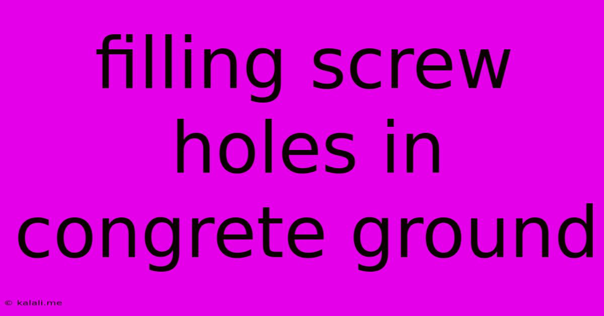 Filling Screw Holes In Congrete Ground
