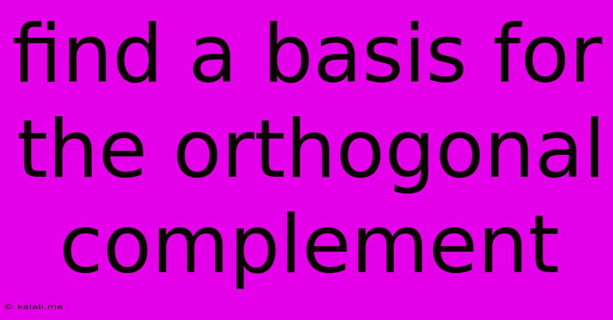 Find A Basis For The Orthogonal Complement
