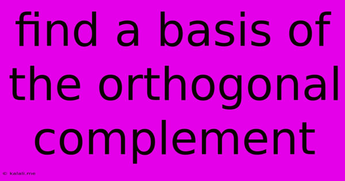 Find A Basis Of The Orthogonal Complement