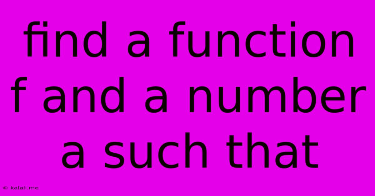 Find A Function F And A Number A Such That