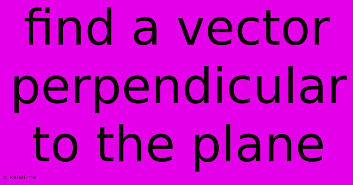 Find A Vector Perpendicular To The Plane