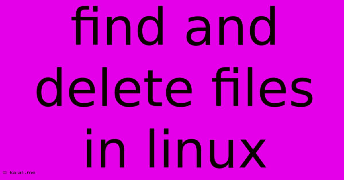 Find And Delete Files In Linux