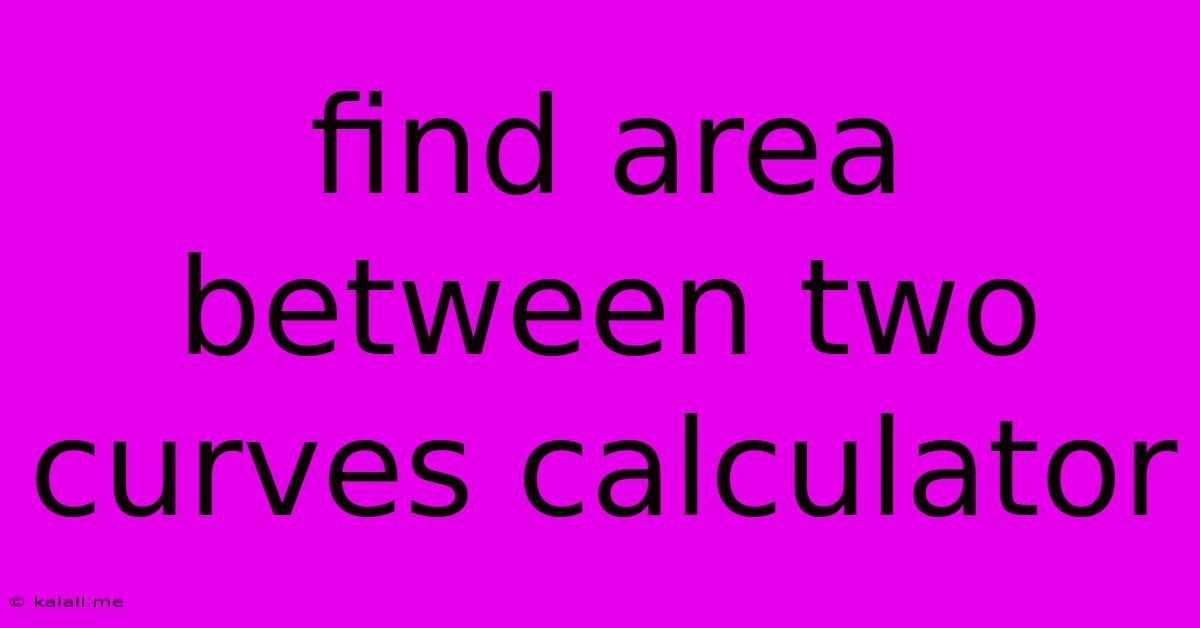 Find Area Between Two Curves Calculator
