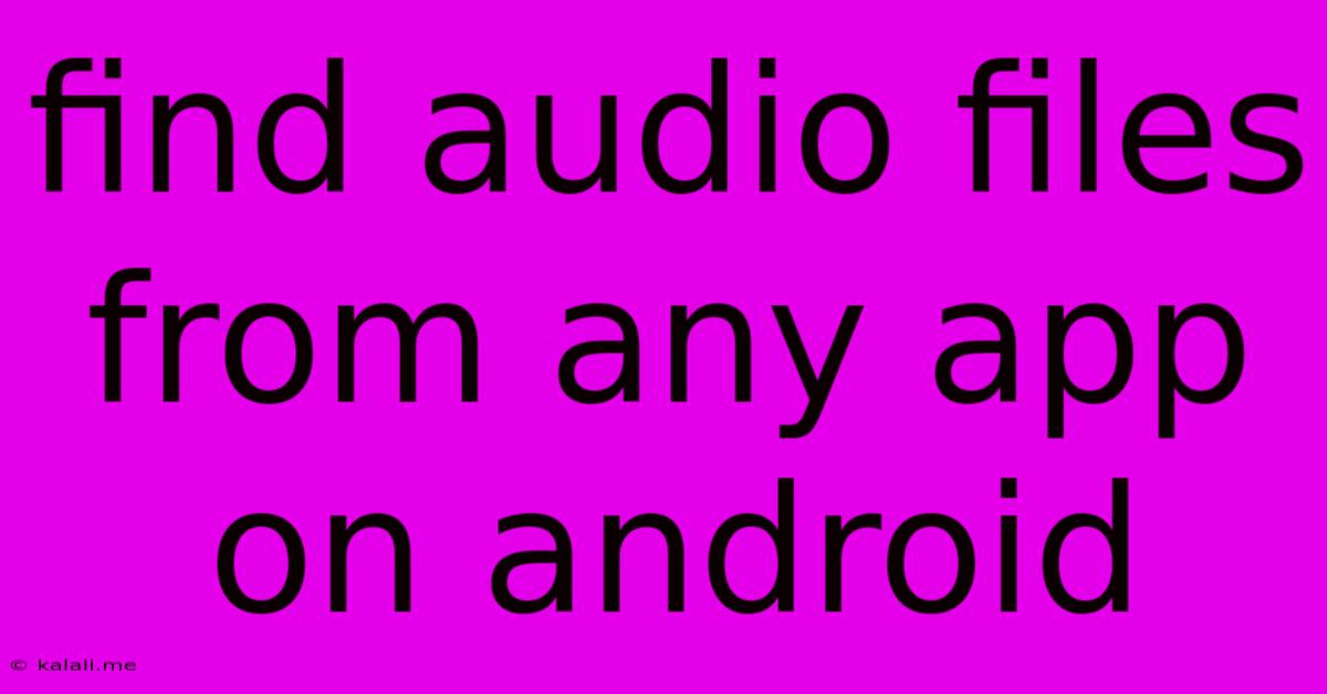 Find Audio Files From Any App On Android