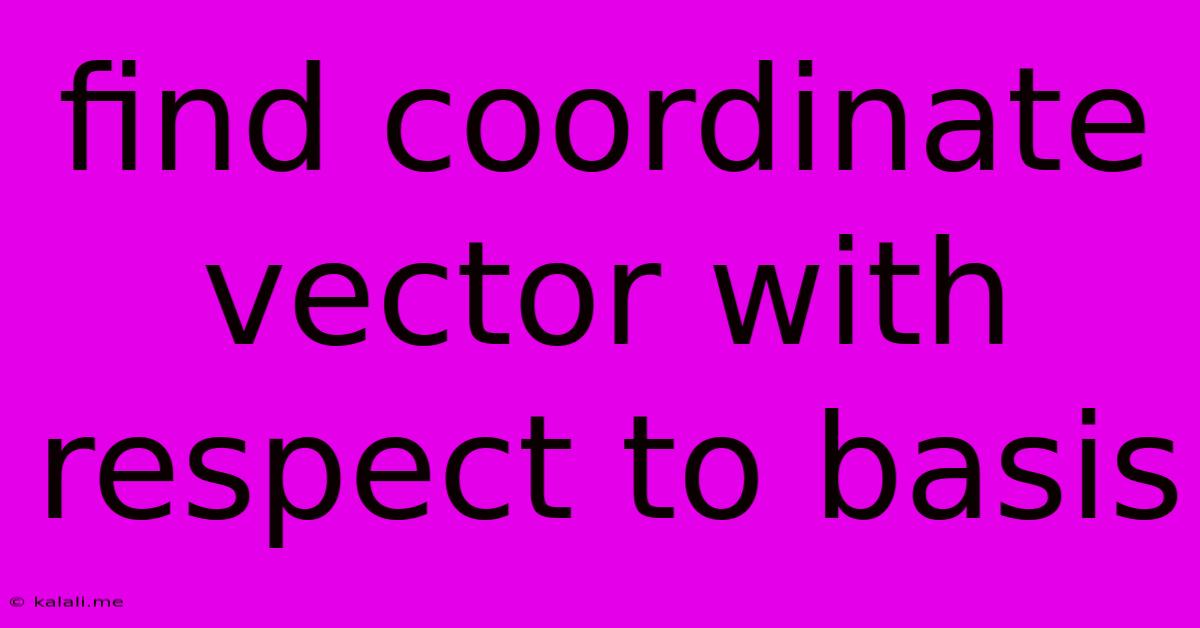 Find Coordinate Vector With Respect To Basis