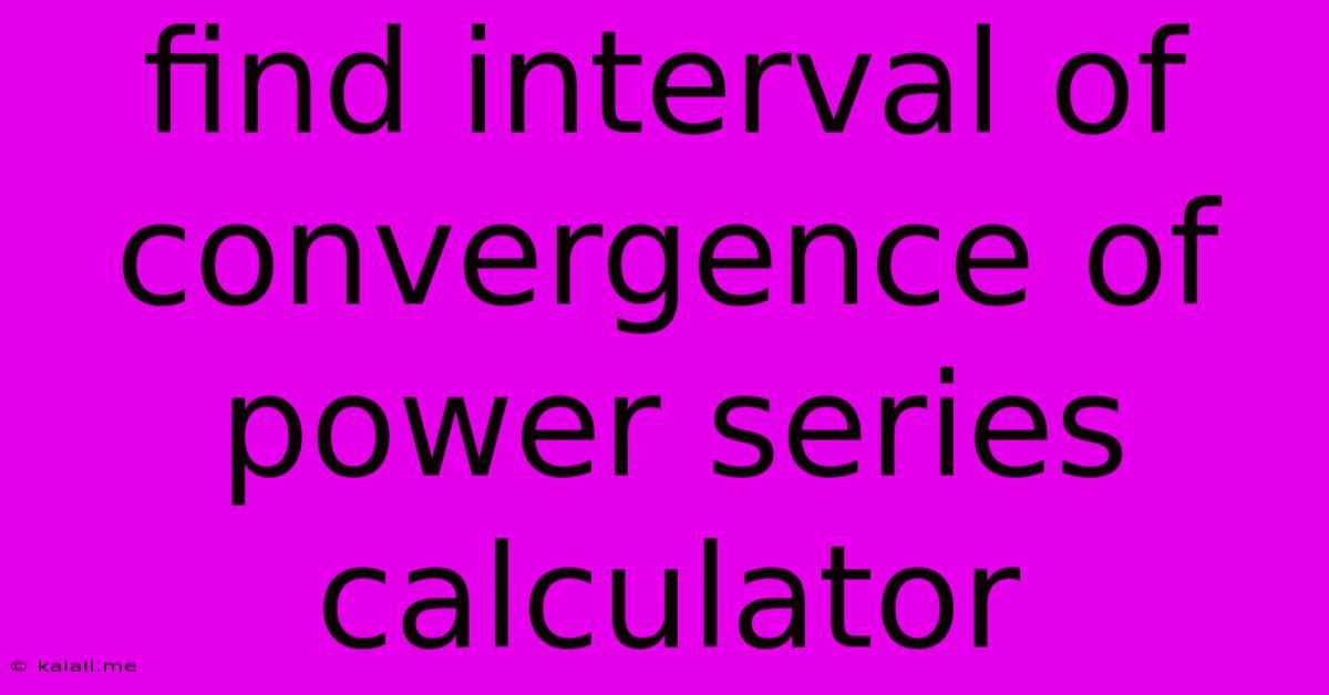 Find Interval Of Convergence Of Power Series Calculator