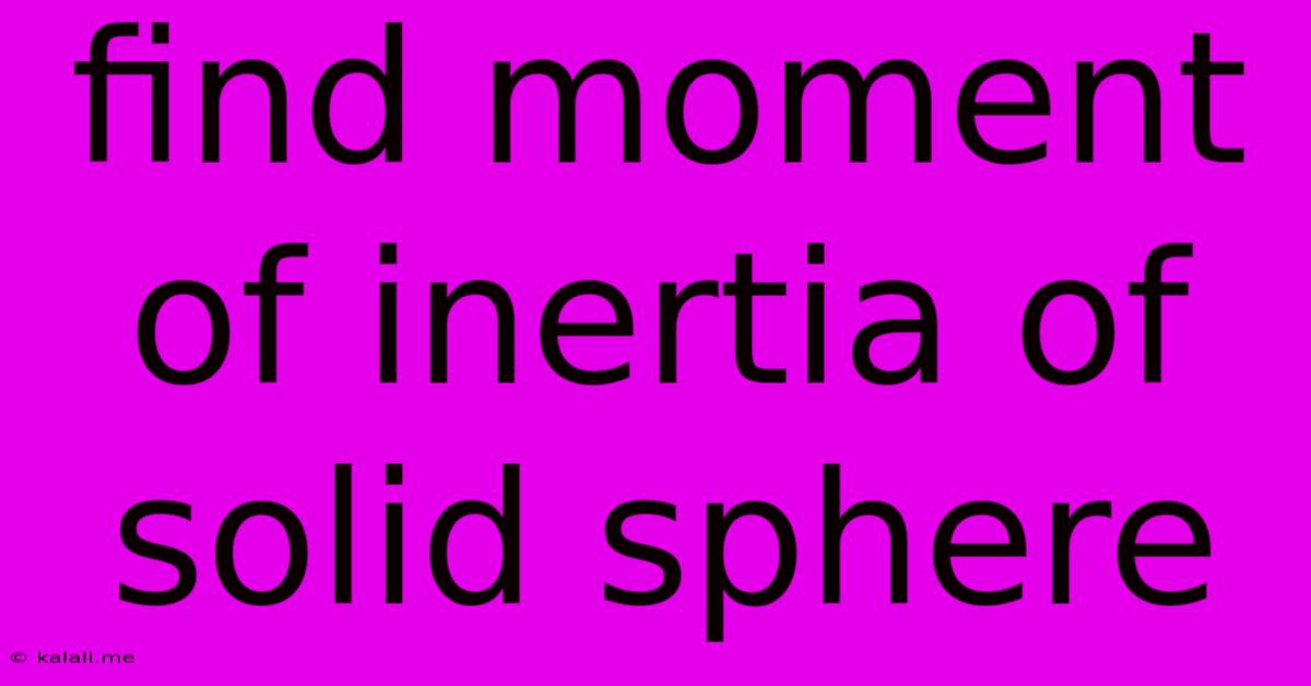 Find Moment Of Inertia Of Solid Sphere