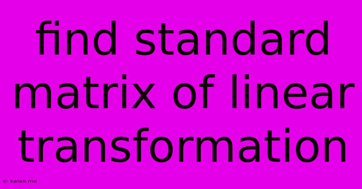 Find Standard Matrix Of Linear Transformation