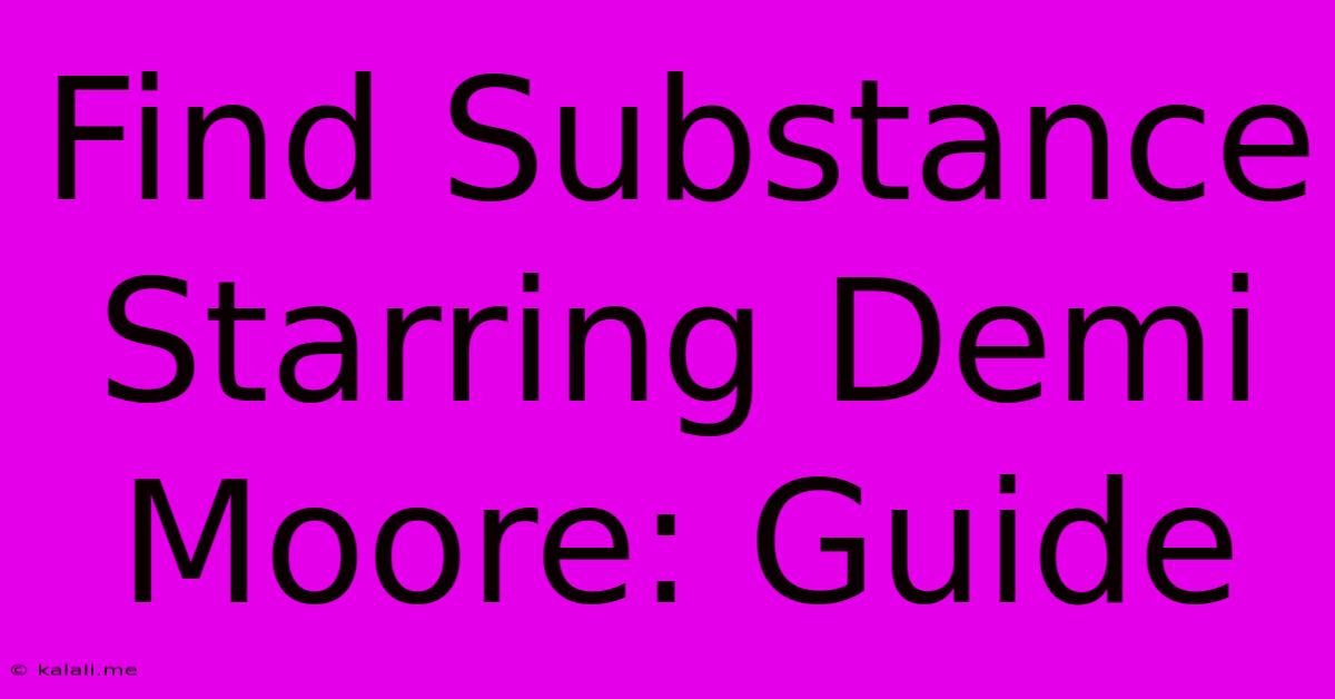 Find Substance Starring Demi Moore: Guide