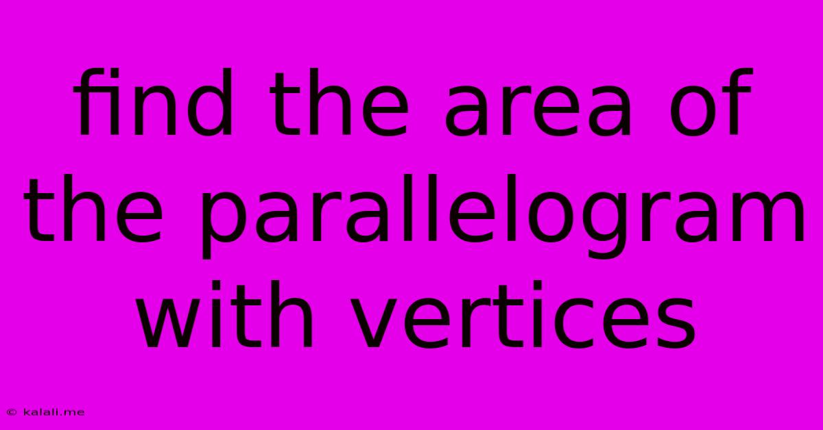 Find The Area Of The Parallelogram With Vertices